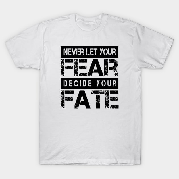 Never Let your Fear Decide your fate T-Shirt by L  B  S  T store